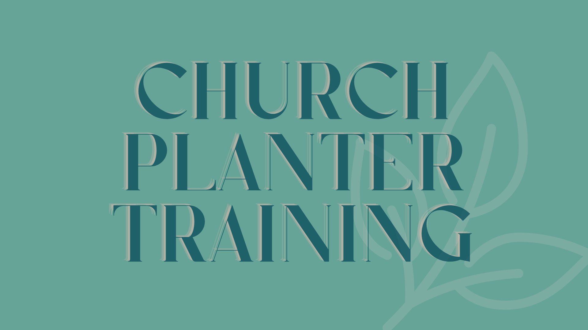 Church Planter Training: Year 2, Module 7